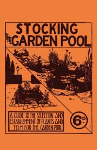 Stocking the Garden Pool - A Guide to the Selection and Establishment of Plants and Fish for the Garden Pool av Anon
