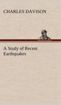 Study of Recent Earthquakes av Charles Davison