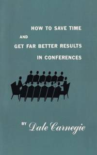How to save time and get far better results in conferences av Dale Carnegie