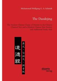 The Daodejing. The Ancient Chinese Classic of Daoism in the Chinese Classical Text and a Modern Chinese Text Version and Additional Study Aids av Muhammad Wolfgang G a Schmidt