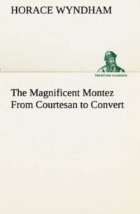 The Magnificent Montez From Courtesan to Convert av Horace Wyndham