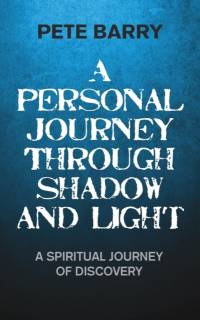 A Personal Journey Through Shadow and Light av Pete Barry