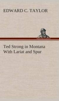 Ted Strong in Montana With Lariat and Spur av Edward C (Princeton University USA) Taylor