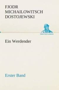 Ein Werdender - Erster Band av Fjodr Michailowitsch Dostojewski
