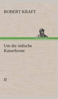 Um die indische Kaiserkrone II av Robert Kraft