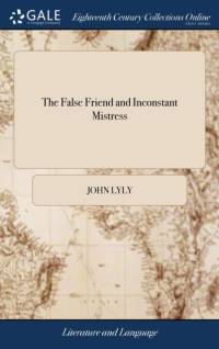 False Friend and Inconstant Mistress av John Lyly