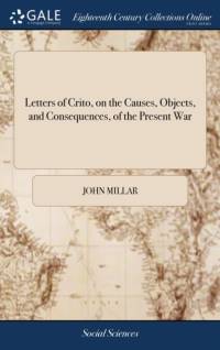 Letters of Crito, on the Causes, Objects, and Consequences, of the Present War av John Millar