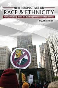 New Perspectives on Race and Ethnicity: Critical Readings about the Black Experience in Trump's America av William T. Hoston