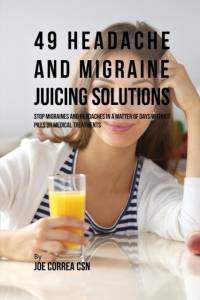 49 Headache and Migraine Juicing Solutions av Joe