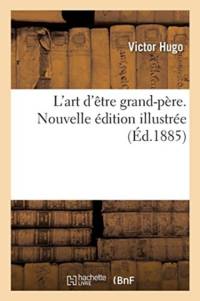 L'Art d'Etre Grand-Pere. Nouvelle Edition Illustree av Victor Hugo