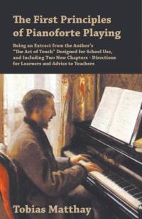 The First Principles of Pianoforte Playing av Tobias Matthay