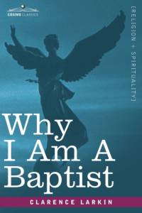 Why I Am a Baptist av Clarence Larkin