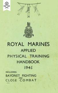 Royal Marines Applied Physical Training Handbook 1945 Includes Bayonet Fighting and Close Combat av None