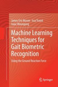 Machine Learning Techniques for Gait Biometric Recognition av James Eric Mason