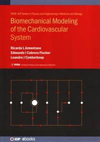 Biomechanical Modeling of the Cardiovascular System av Ricardo (Favaloro University Luis Armentano