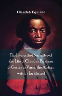 Interesting Narrative of the Life of Olaudah Equiano, Or Gustavus Vassa, The African Written By Himself av Olaudah Equiano
