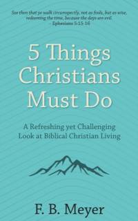 5 Things Christians Must Do av F B Meyer