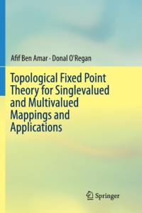 Topological Fixed Point Theory for Singlevalued and Multivalued Mappings and Applications av Donal O'Regan