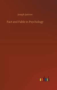 Fact and Fable in Psychology av Joseph Jastrow