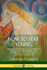 How to Stay Young av Christian D Larson