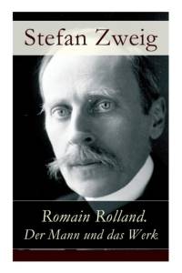 Romain Rolland. Der Mann und das Werk av Stefan Zweig