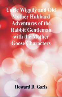 Uncle Wiggily and Old Mother Hubbard Adventures of the Rabbit Gentleman with the Mother Goose Characters av Howard R Garis