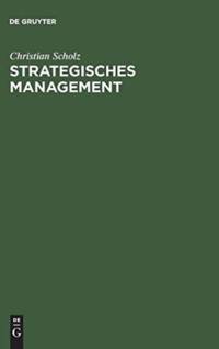 Strategisches Management av Christian (University of Saarland Germany) Scholz