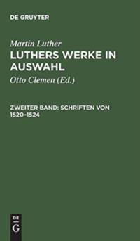 Luthers Werke in Auswahl, Zweiter Band, Schriften von 1520-1524 av Martin Luther