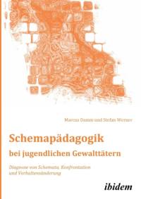 Schemap dagogik bei jugendlichen Gewaltt tern. Diagnose von Schemata, Konfrontation und Verhaltens nderung av Stefan Werner