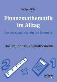 Finanzmathematik im Alltag - Erfolgsfaktor f r die Rendite. Das 1x1 der Finanzmathematik av Rüdiger Götte
