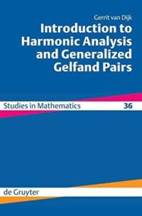 Introduction to Harmonic Analysis and Generalized Gelfand Pairs av Gerrit van Dijk