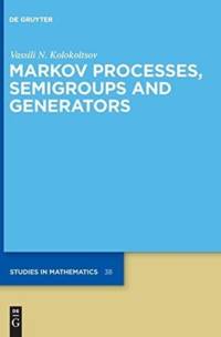Markov Processes, Semigroups and Generators av Vassili N. Kolokoltsov