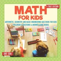 Math for Kids First Edition Arithmetic, Geometry and Basic Engineering Quiz Book for Kids Children's Questions & Answer Game Books av Dot Edu