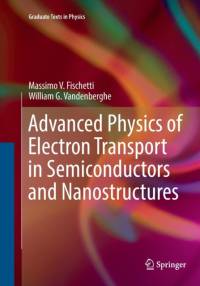 Advanced Physics of Electron Transport in Semiconductors and Nanostructures av Massimo V. Fischetti