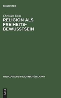 Religion als Freiheitsbewusstsein av Christian Danz