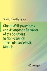 Global Well-posedness and Asymptotic Behavior of the Solutions to Non-classical Thermo(visco)elastic Models av Yuming Qin