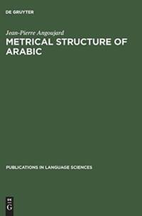 Metrical Structure of Arabic av Jean-Pierre Angoujard