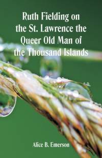 Ruth Fielding on the St. Lawrence The Queer Old Man of the Thousand Islands av Alice B Emerson