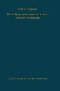Das Collegium Germanicum in ROM Und Die Germaniker av Peter (University of Marburg Germany) Schmidt