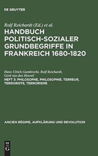 Handbuch politisch-sozialer Grundbegriffe in Frankreich 1680-1820, Heft 3, Philosophe, Philosophie. Terreur, Terroriste, Terrorisme av Hans Ulrich Gumbrecht