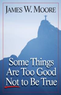 Some Things are Too Good Not to be True av James W. Moore