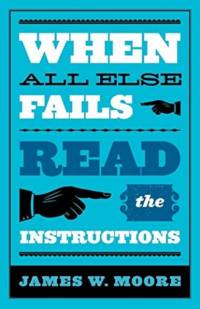 When All Else Fails...Read the Instructions av James W. Moore