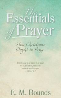Essentials of Prayer av Edward M Bounds