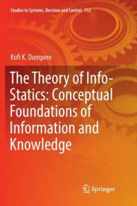 The Theory of Info-Statics: Conceptual Foundations of Information and Knowledge av Kofi K. Dompere