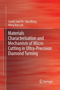 Materials Characterisation and Mechanism of Micro-Cutting in Ultra-Precision Diamond Turning av Hao Wang