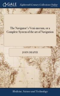 Navigator's Veni-Mecum, or a Complete System of the Art of Navigation av John Draper