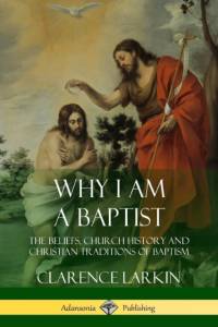 Why I am a Baptist av Clarence Larkin