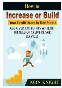 How to Increase or Build Your Credit Score in One Month av John Knight