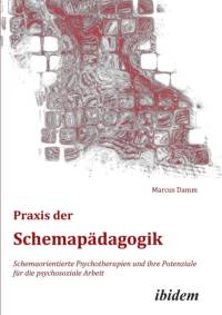 Praxis der Schemap dagogik. Schemaorientierte Psychotherapien und ihre Potenziale f r die psychosoziale Arbeit av Marcus Damm