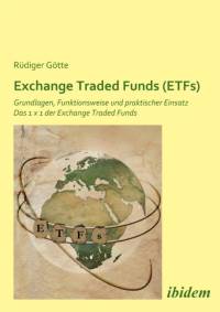 Exchange Traded Funds (ETFs). Grundlagen, Funktionsweise und praktischer Einsatz. Das 1 x 1 der Exchange Traded Funds av Rüdiger Götte